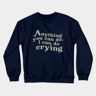 Anything You Can Do Crewneck Sweatshirt